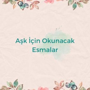 Aşk İçin Okunacak Esmalar