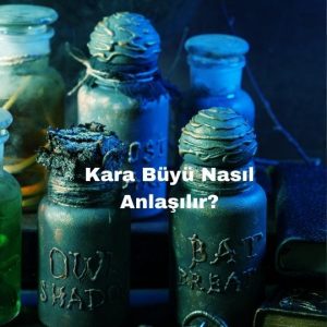 Kara Büyü Nasıl Anlaşılır?