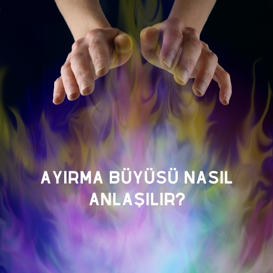 Ayırma Büyüsü Nasıl Anlaşılır