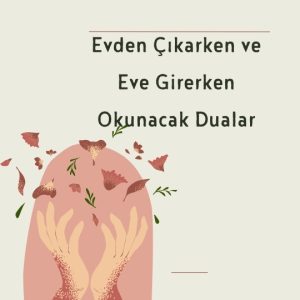 Evden Çıkarken ve Eve Girerken Okunacak Dualar